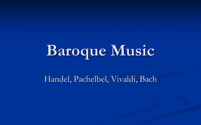 Baroque Music Handel, Pachelbel, Vivaldi, Bach. Key Musical